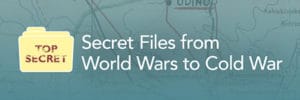 Secret Files from World Wars to Cold War banner