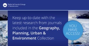 Taylor & Francis Journal Collections Access Banner - Geography, Planning, Urban & Environment