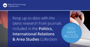 Taylor & Francis Journal Collections Access Banner - Politics, International Relations & Area Studies